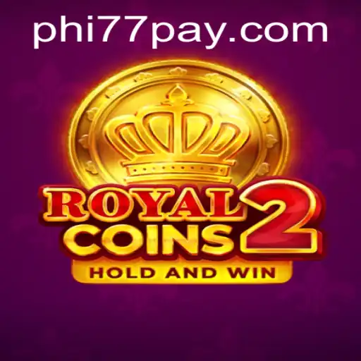 Discover the Excitement of RoyalCoins2 with PHi77.COM